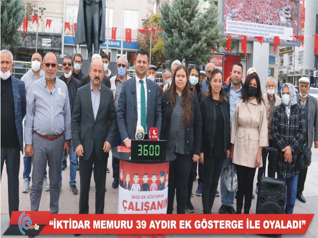 “İKTİDAR MEMURU 39 AYDIR EK GÖSTERGE İLE OYALADI”