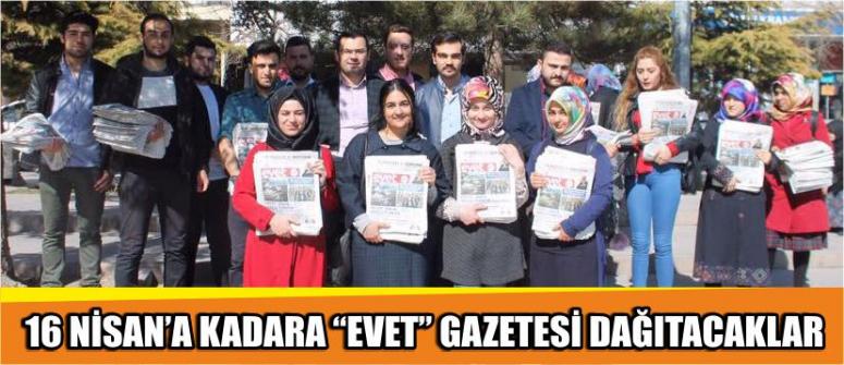 16 Nisan’a Kadara “Evet” Gazetesi Dağıtacaklar