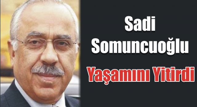 Sadi Somuncuoğlu Yaşamını Yitirdi