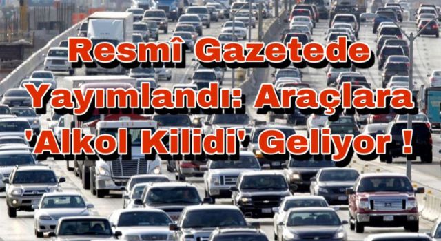 Araçlara 'alkol kilidi' geliyor