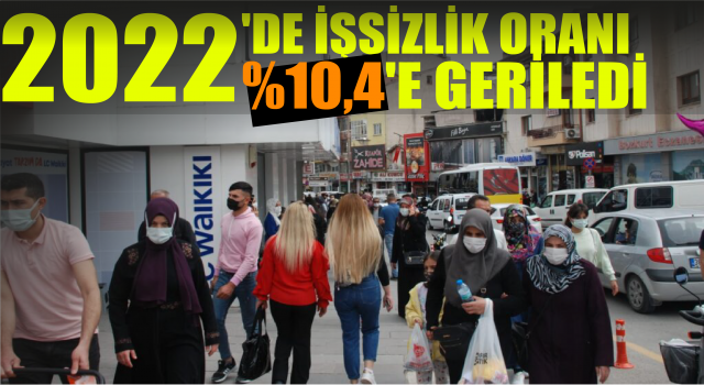 2022'de İşsizlik Oranı %10,4'e Geriledi