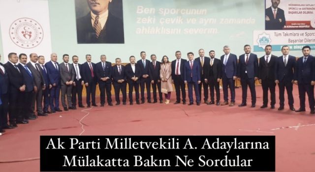 Ak Parti Milletvekili A. Adaylarına Mülakatta Bakın Ne Sordular 