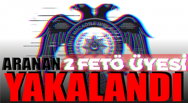 Aranan 2 Fetö Üyesi Yakalandı