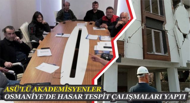 Asü’lü Akademisyenler Osmaniye’de Hasar Tespit Çalışmaları Yaptı