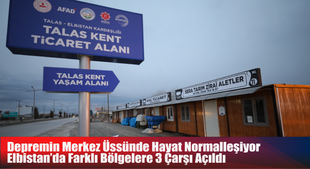 Depremin Merkez Üssünde Hayat Normalleşiyor Elbistan’da Farklı Bölgelere 3 Çarşı Açıldı