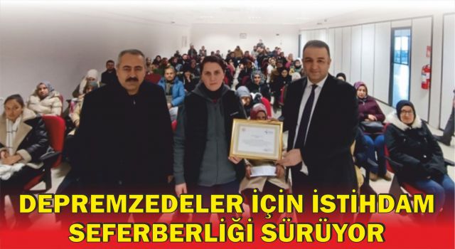 Depremzedeler İçin İstihdam Seferberliği Sürüyor