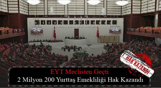 EYT Meclisten Geçti 2 Milyon 200 Yurttaş Emekliliği Hak Kazandı