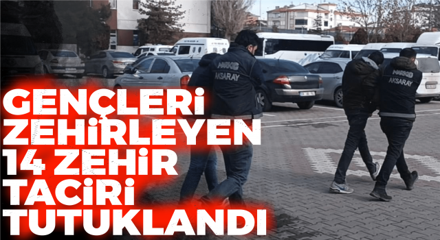 Gençleri Zehirleyen 14 Zehir Taciri Tutuklandı