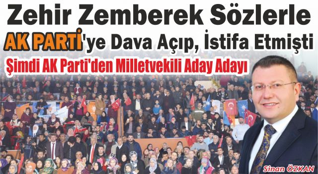 Zehir Zemberek Sözlerle Ak Parti'ye Dava Açıp İstifa Etmişti: Şimdi Ak Parti’den Milletvekili Aday Adayı