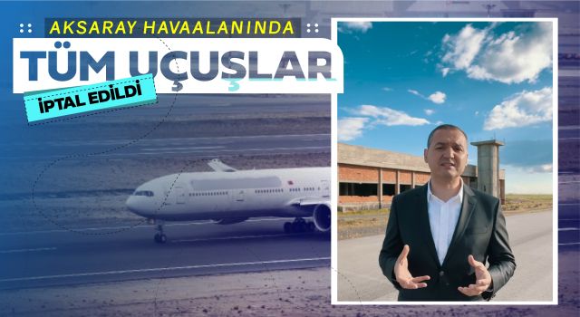 Aksaray Havaalanında Tüm Uçuşlar İptal Edildi