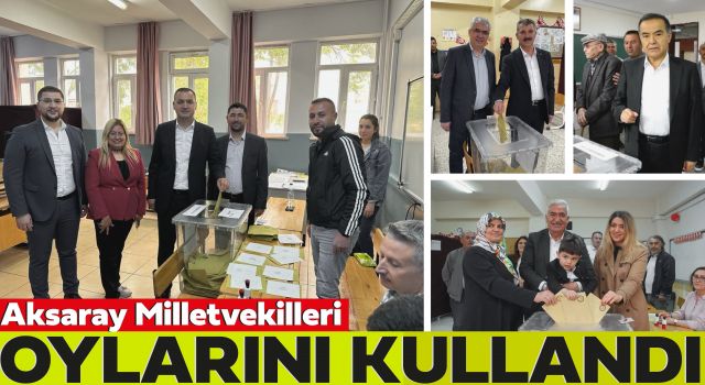 Aksaray Milletvekilleri Oylarını Kullandı