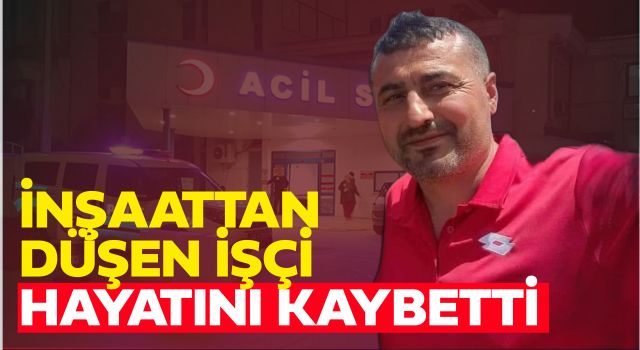 İnşaattan Düşen İşçi Hayatını Kaybetti