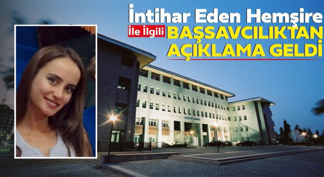 İntihar Eden Hemşire İle İlgili Başsavcılıktan Açıklama Geldi