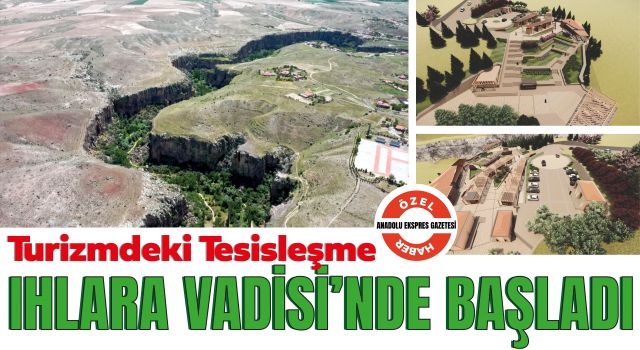 Turizmdeki Tesisleşme Ihlara Vadisi'nden Başladı