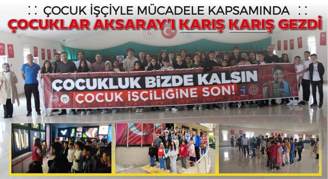 Çocuk İşçiliğiyle Mücadele Kapsamında Çocuklar Aksaray'ı Karış Karış Gezdi