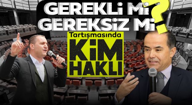 Gerekli mi Gereksiz mi Tartışması Kim Haklı?