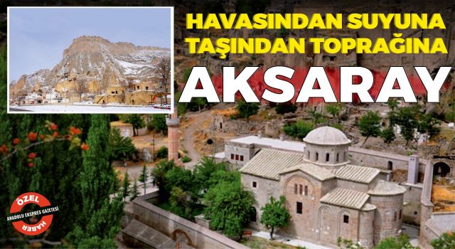 Havasından Suyuna Taşından Toprağına Aksaray