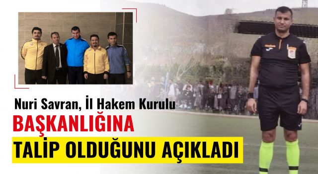 Nuri Savran, İl Hakem Kurulu Başkanlığına Talip Olduğunu Açıkladı