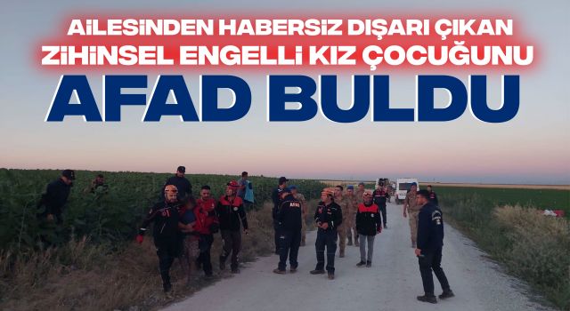 Ailesinden Habersiz Dışarı Çıkan Zihinsel Engelli Kız Çocuğunu AFAD Buldu