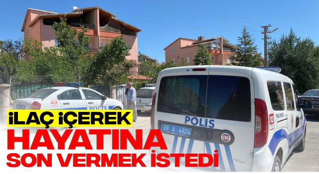 İlaç İçerek Hayatına Son Vermek İstedi