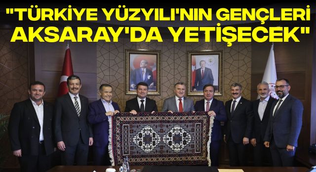 "Türkiye Yüzyılı'nın Gençleri Aksaray'da Yetişecek"