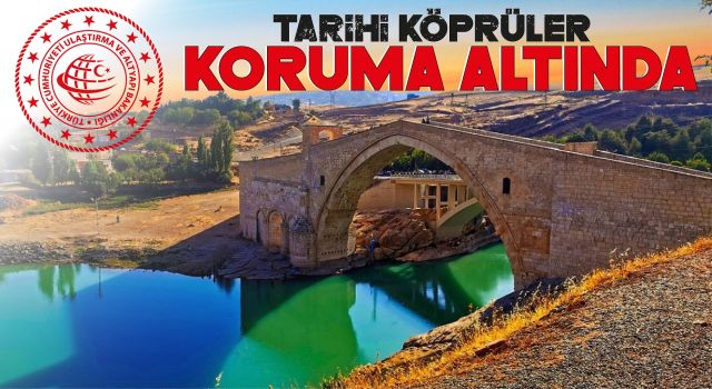 Ulaştırma ve Altyapı Bakanlığı: Tarihi Köprüler Koruma Altında