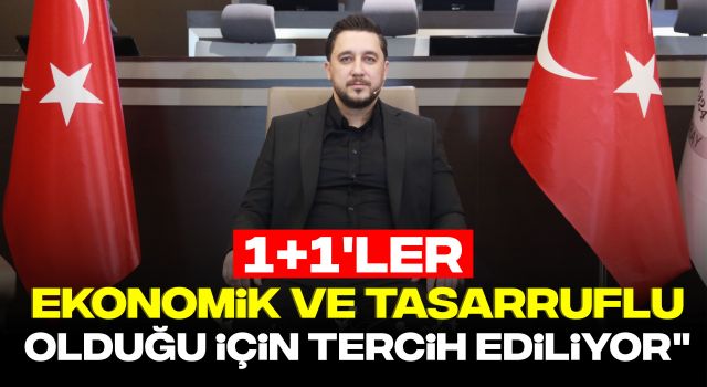 "1+1'ler Ekonomik ve Tasarruflu Olduğu İçin Tercih Ediliyor"