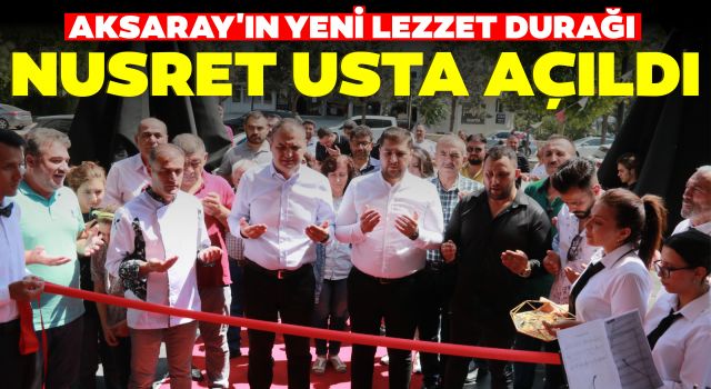 Aksaray'ın Yeni Lezzet Durağı Nusret Usta Açıldı