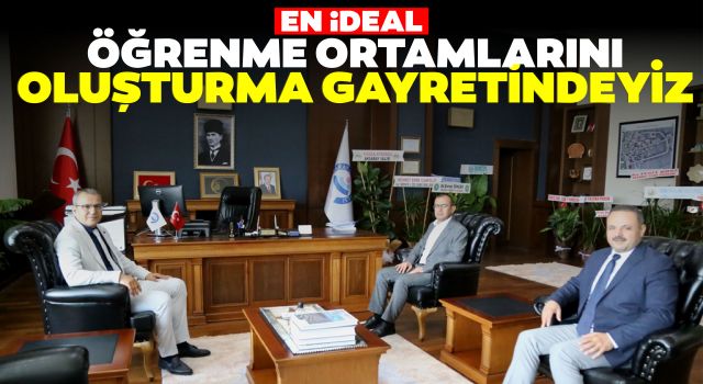 En İdeal Öğrenme Ortamlarını Oluşturma Gayretindeyiz