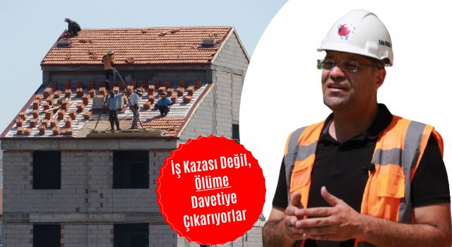 İş Kazası Değil, Ölüme Davetiye Çıkarıyorlar