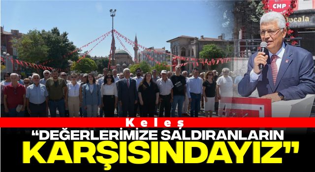 Keleş: “Değerlerimize Saldıranların Karşısındayız”