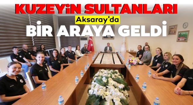 Kuzeyin Sultanları Aksaray'da Bir Araya Geldi