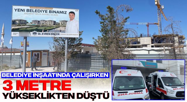 Belediye İnşaatında Çalışırken 3 Metre Yükseklikten Düştü