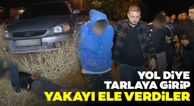 Yol Diye Tarlaya Girip Yakayı Ele Verdiler