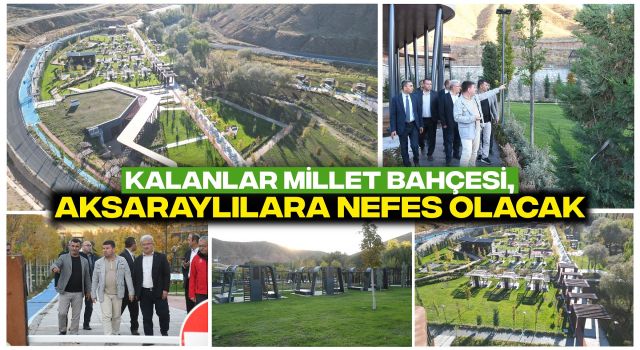 Kalanlar Millet Bahçesi, Aksaraylılara Nefes Olacak