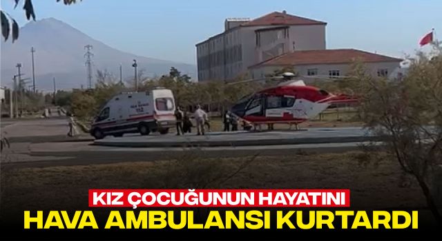 Kız Çocuğunun Hayatını Hava Ambulansı Kurtardı