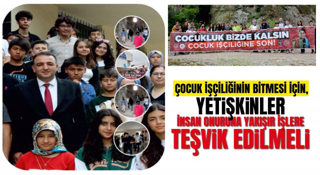 Çocuk İşçiliğinin Bitmesi İçin, Yetişkinler İnsan Onuruna Yakışır İşlere Teşvik Edilmeli