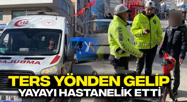 Ters Yönden Gelip Yayayı Hastanelik Etti