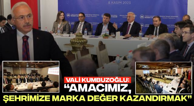 Vali Kumbuzoğlu: “Amacımız, Şehrimize Marka Değer Kazandırmak”