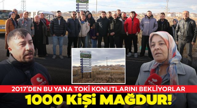 2017'den Bu Yana TOKİ Konutlarını Bekliyorlar: 1000 Kişi Mağdur!