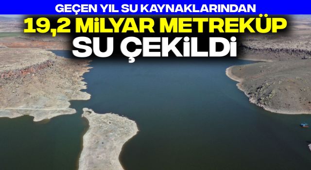 Geçen Yıl Su Kaynaklarından 19,2 Milyar Metreküp Su Çekildi