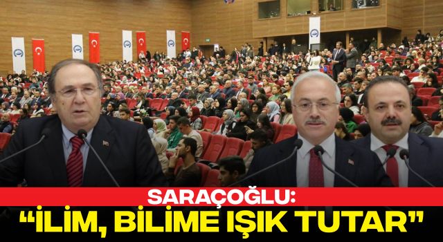 Saraçoğlu: “İlim, Bilime Işık Tutar”