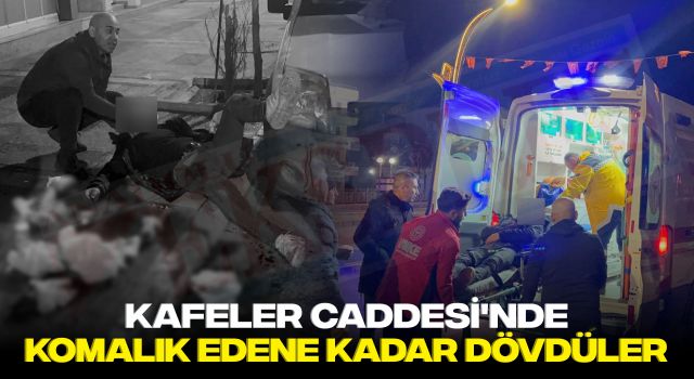 Kafeler Caddesi'nde Komalık Edene Kadar Dövdüler