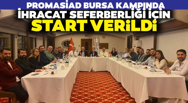 PROMASİAD Bursa Kampında İhracat Seferberliği İçin Start Verildi