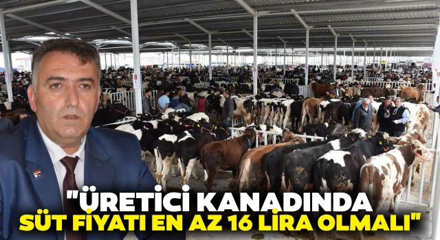 "Üretici Kanadında Süt Fiyatı En Az 16 Lira Olmalı"