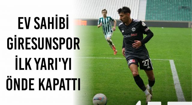 Ev Sahibi Giresunspor İlk Yarı’yı Önde Kapattı