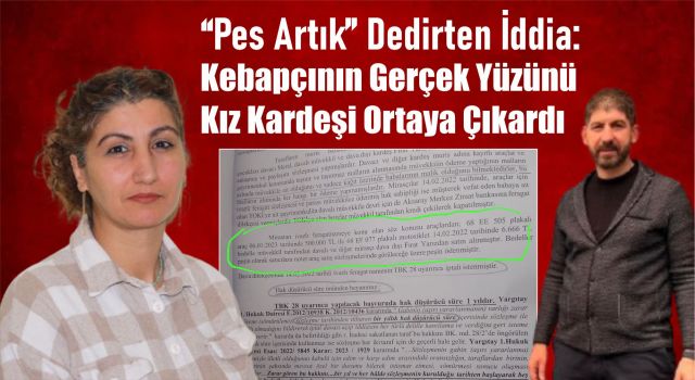 “Pes Artık” Dedirten İddia: Kebapçının Gerçek Yüzünü Kız Kardeşi Ortaya Çıkardı