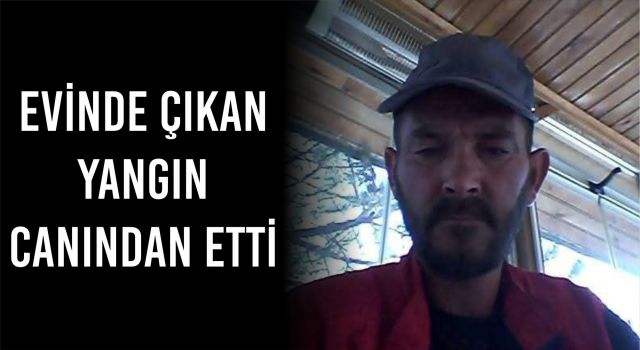 Evinde Çıkan Yangın Canından Etti