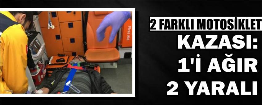 2 Farklı Motosiklet Kazası: 1’i Ağır 2 Yaralı