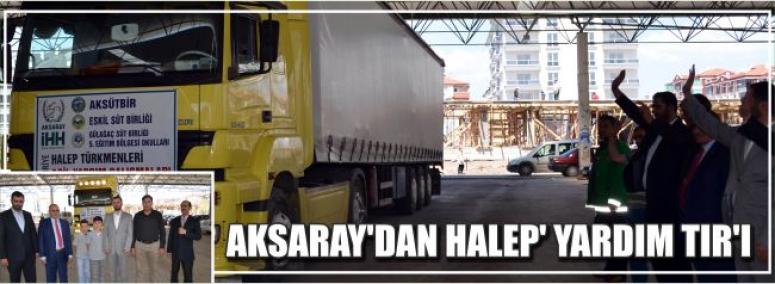 Aksaray’dan Halep’ Yardım Tır’ı 